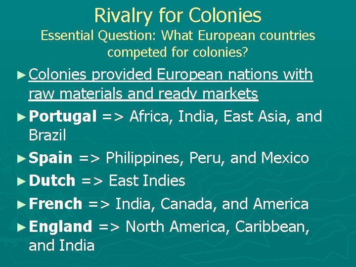 Rivalry for Colonies Essential Question: What European countries competed for colonies? ► Colonies provided
