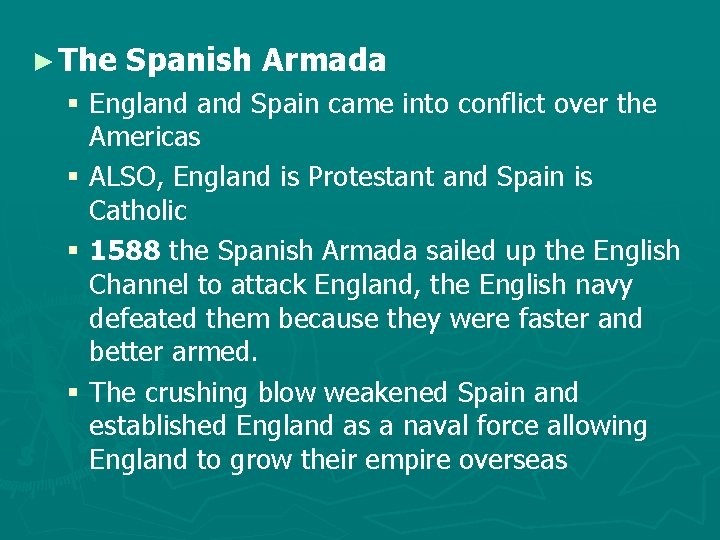 ► The Spanish Armada § England Spain came into conflict over the Americas §