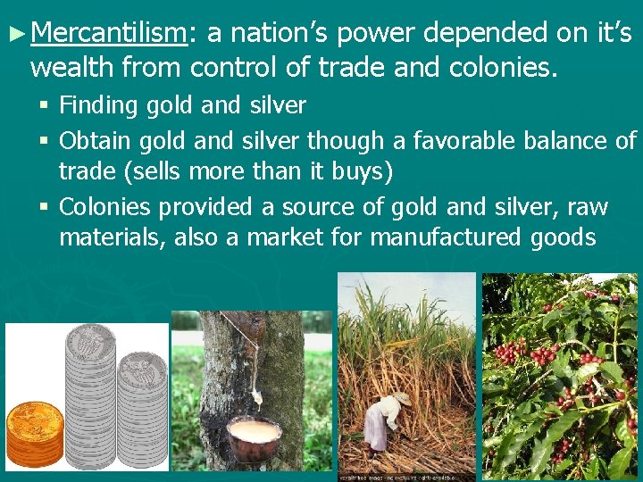► Mercantilism: a nation’s power depended on it’s wealth from control of trade and