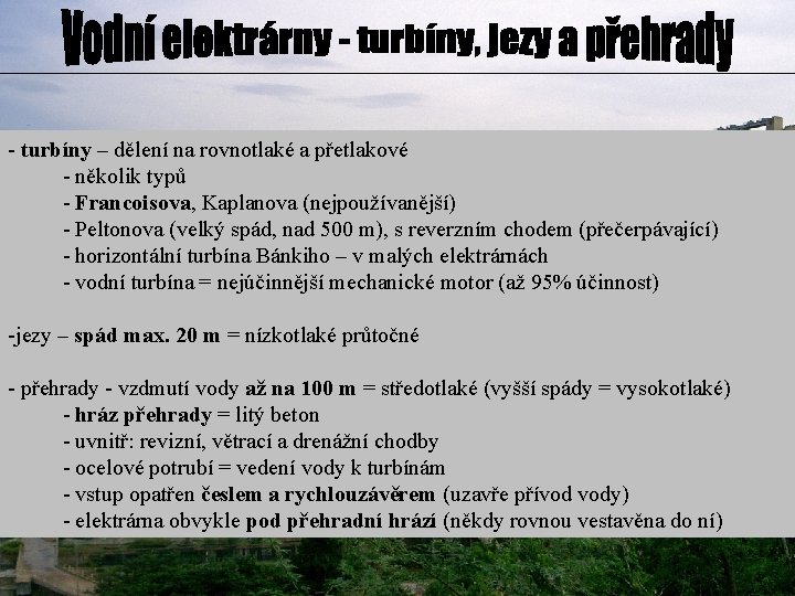 - turbíny – dělení na rovnotlaké a přetlakové - několik typů - Francoisova, Kaplanova