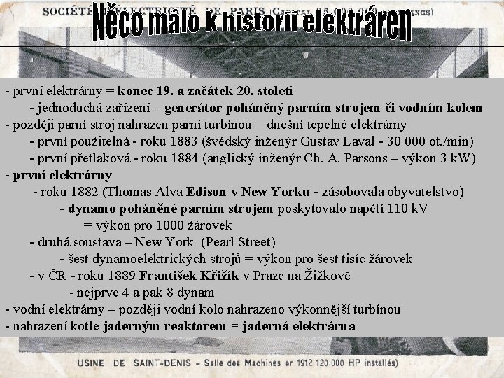 - první elektrárny = konec 19. a začátek 20. století - jednoduchá zařízení –