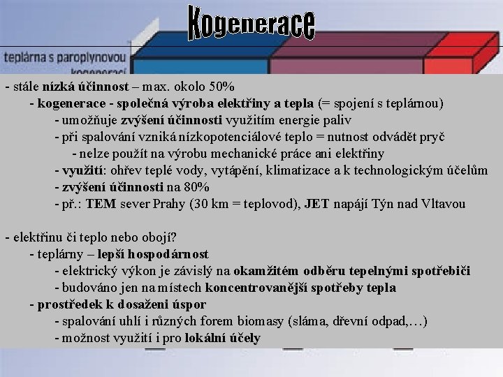 - stále nízká účinnost – max. okolo 50% - kogenerace - společná výroba elektřiny