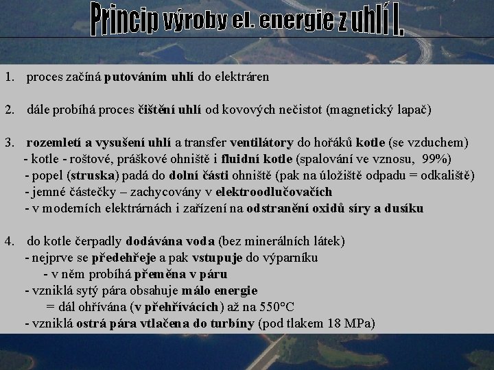 1. proces začíná putováním uhlí do elektráren 2. dále probíhá proces čištění uhlí od