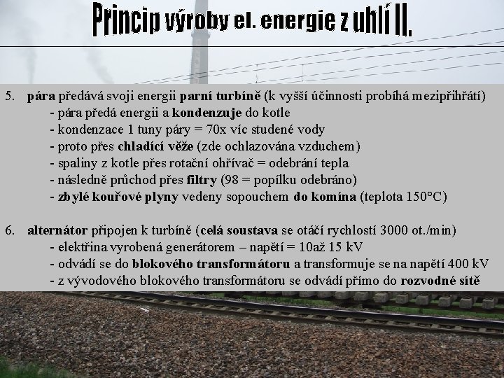 5. pára předává svoji energii parní turbíně (k vyšší účinnosti probíhá mezipřihřátí) - pára