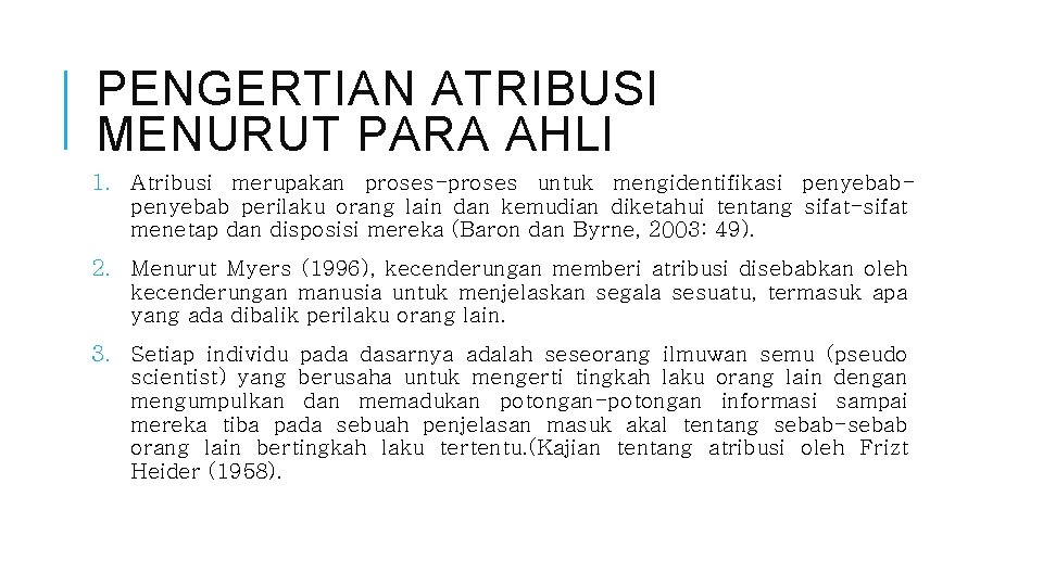 PENGERTIAN ATRIBUSI MENURUT PARA AHLI 1. Atribusi merupakan proses-proses untuk mengidentifikasi penyebab perilaku orang