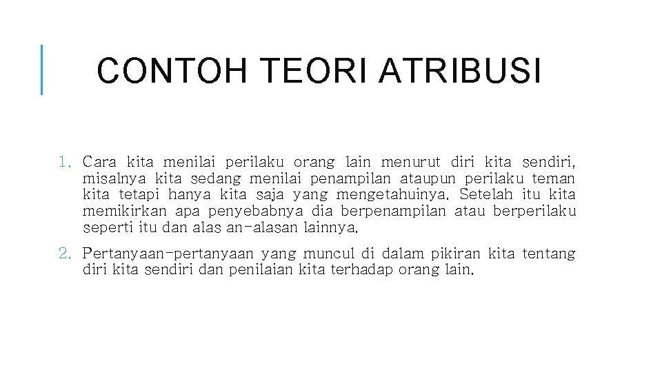 CONTOH TEORI ATRIBUSI 1. Cara kita menilai perilaku orang lain menurut diri kita sendiri,