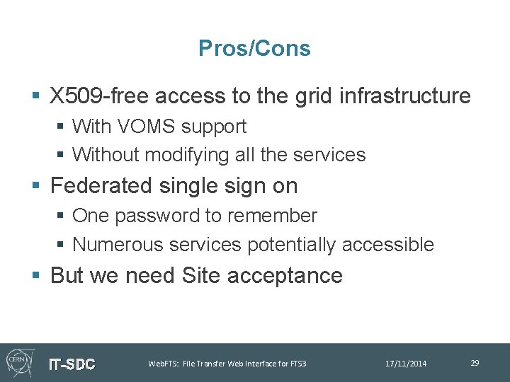 Pros/Cons § X 509 -free access to the grid infrastructure § With VOMS support