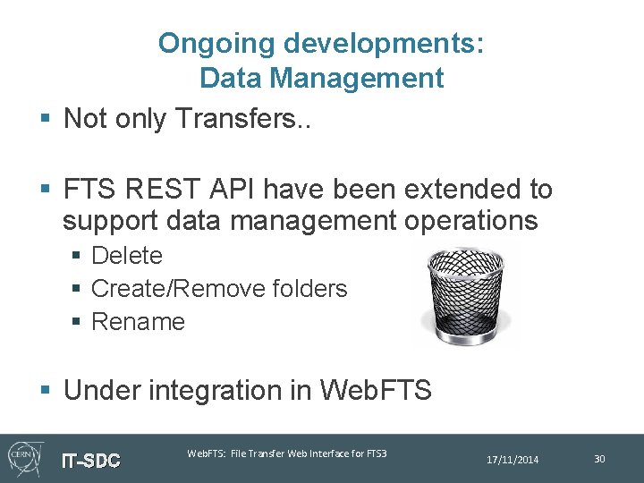 Ongoing developments: Data Management § Not only Transfers. . § FTS REST API have
