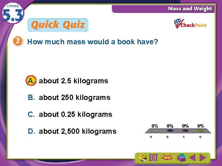 How much mass would a book have? A. about 2. 5 kilograms B. about