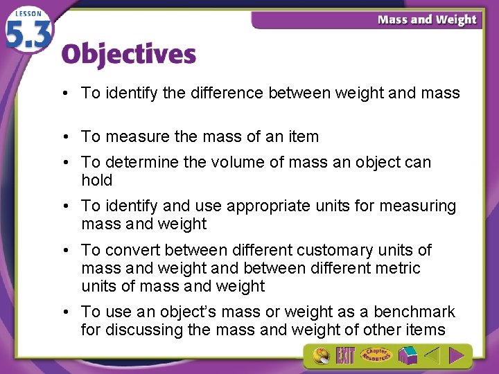  • To identify the difference between weight and mass • To measure the