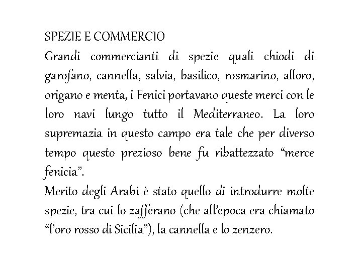 SPEZIE E COMMERCIO Grandi commercianti di spezie quali chiodi di garofano, cannella, salvia, basilico,