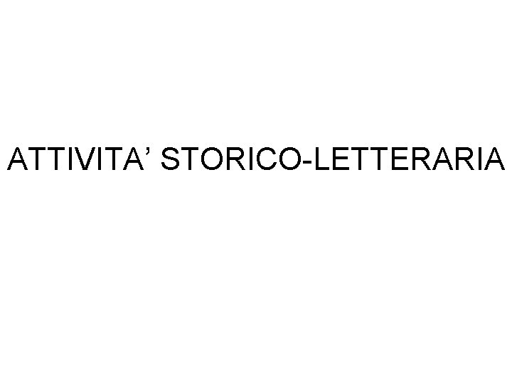 ATTIVITA’ STORICO-LETTERARIA 