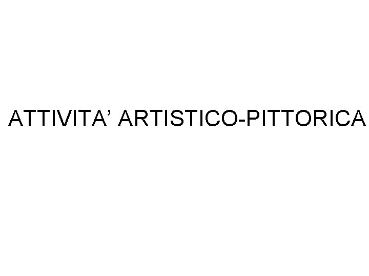 ATTIVITA’ ARTISTICO-PITTORICA 