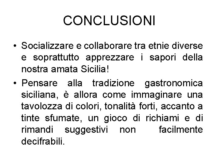 CONCLUSIONI • Socializzare e collaborare tra etnie diverse e soprattutto apprezzare i sapori della