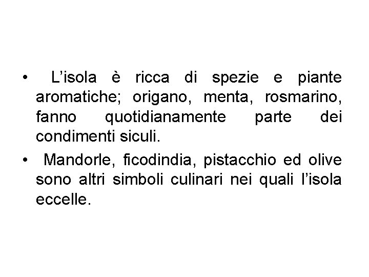  • L’isola è ricca di spezie e piante aromatiche; origano, menta, rosmarino, fanno