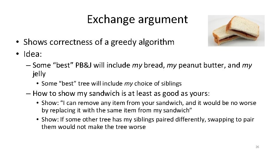 Exchange argument • Shows correctness of a greedy algorithm • Idea: – Some “best”