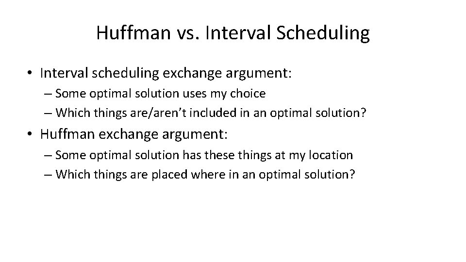 Huffman vs. Interval Scheduling • Interval scheduling exchange argument: – Some optimal solution uses