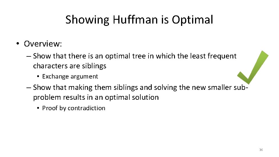 Showing Huffman is Optimal • Overview: – Show that there is an optimal tree