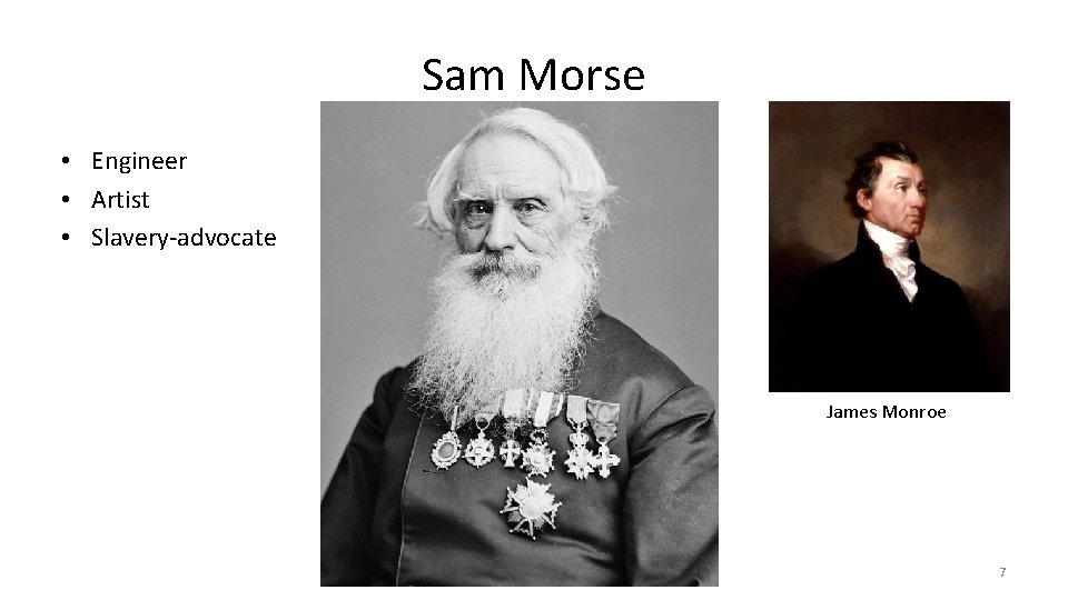 Sam Morse • Engineer • Artist • Slavery-advocate James Monroe 7 