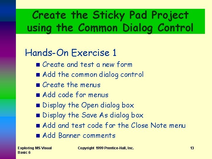 Create the Sticky Pad Project using the Common Dialog Control Hands-On Exercise 1 n Create the Sticky Pad Project using the Common Dialog Control Hands-On Exercise 1 n