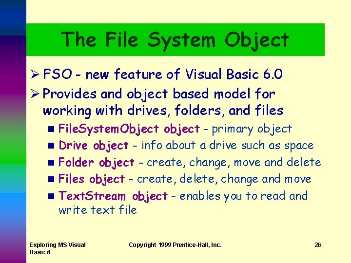 The File System Object Ø FSO - new feature of Visual Basic 6. 0 The File System Object Ø FSO - new feature of Visual Basic 6. 0