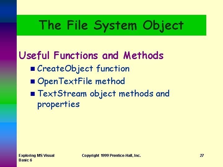 The File System Object Useful Functions and Methods n Create. Object function n Open. The File System Object Useful Functions and Methods n Create. Object function n Open.