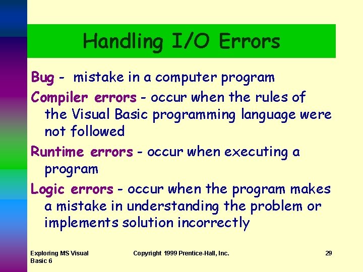 Handling I/O Errors Bug - mistake in a computer program Compiler errors - occur Handling I/O Errors Bug - mistake in a computer program Compiler errors - occur