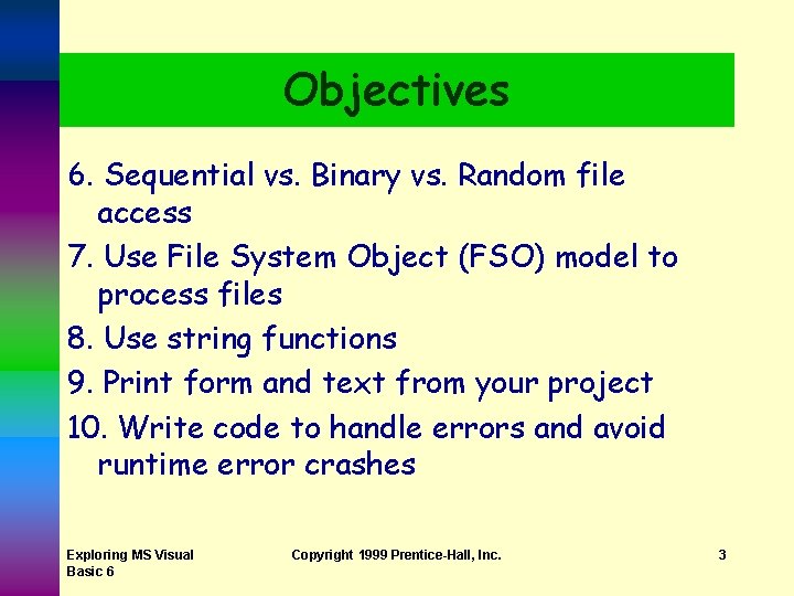 Objectives 6. Sequential vs. Binary vs. Random file access 7. Use File System Object Objectives 6. Sequential vs. Binary vs. Random file access 7. Use File System Object