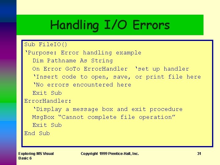 Handling I/O Errors Sub File. IO() ‘Purpose: Error handling example Dim Pathname As String Handling I/O Errors Sub File. IO() ‘Purpose: Error handling example Dim Pathname As String