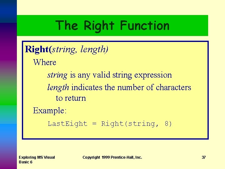 The Right Function Right(string, length) Where string is any valid string expression length indicates The Right Function Right(string, length) Where string is any valid string expression length indicates