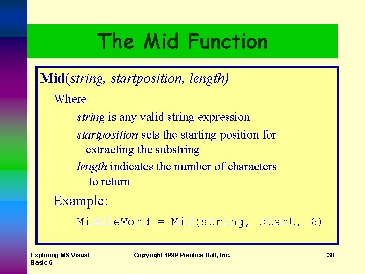 The Mid Function Mid(string, startposition, length) Where string is any valid string expression startposition The Mid Function Mid(string, startposition, length) Where string is any valid string expression startposition