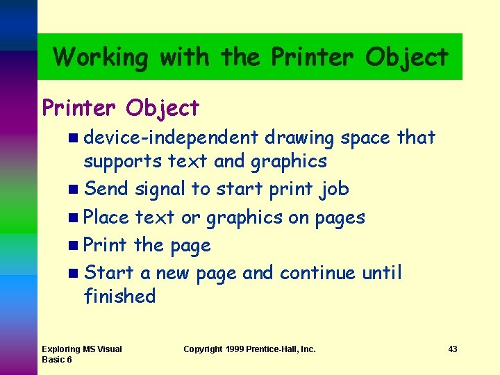 Working with the Printer Object n device-independent drawing space that supports text and graphics Working with the Printer Object n device-independent drawing space that supports text and graphics