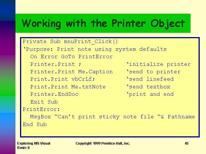 Working with the Printer Object Private Sub mnu. Print_Click() ‘Purpose: Print note using system Working with the Printer Object Private Sub mnu. Print_Click() ‘Purpose: Print note using system