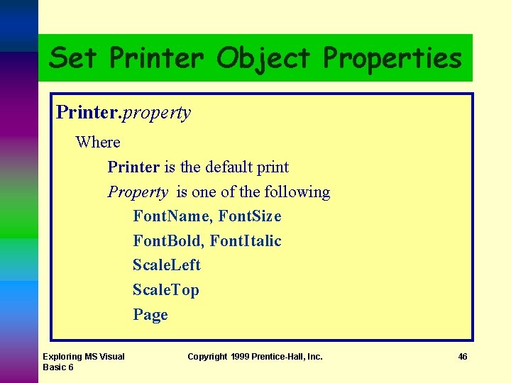 Set Printer Object Properties Printer. property Where Printer is the default print Property is Set Printer Object Properties Printer. property Where Printer is the default print Property is