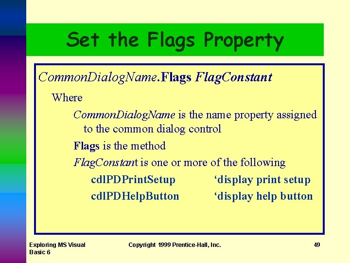 Set the Flags Property Common. Dialog. Name. Flags Flag. Constant Where Common. Dialog. Name Set the Flags Property Common. Dialog. Name. Flags Flag. Constant Where Common. Dialog. Name