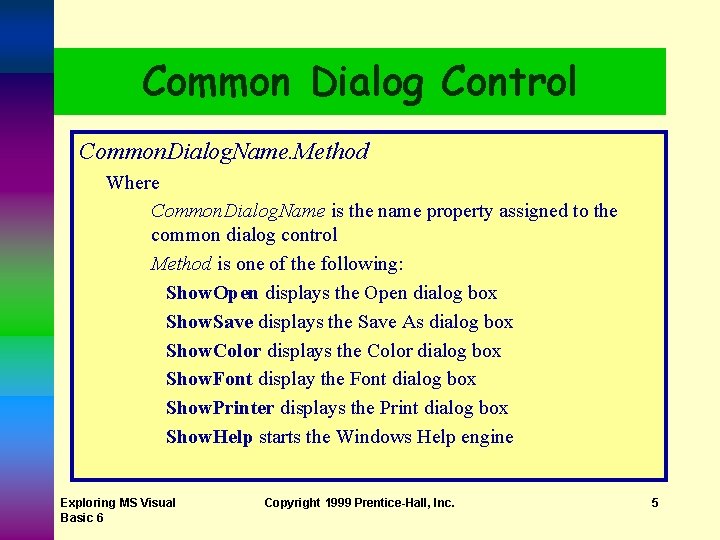 Common Dialog Control Common. Dialog. Name. Method Where Common. Dialog. Name is the name Common Dialog Control Common. Dialog. Name. Method Where Common. Dialog. Name is the name