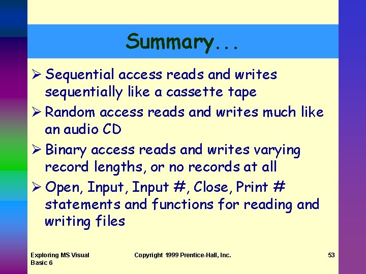 Summary. . . Ø Sequential access reads and writes sequentially like a cassette tape Summary. . . Ø Sequential access reads and writes sequentially like a cassette tape