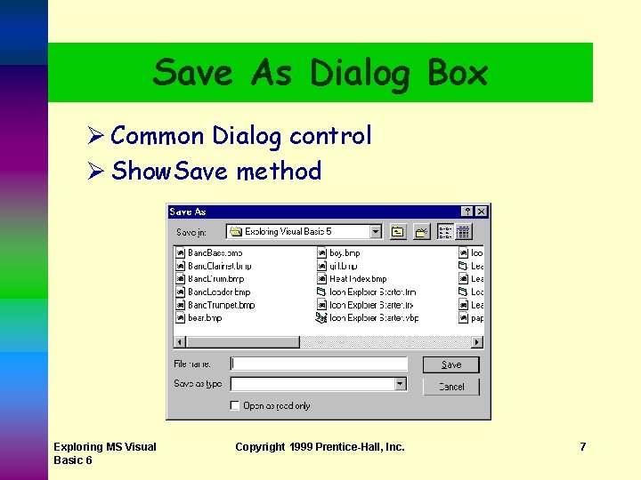 Save As Dialog Box Ø Common Dialog control Ø Show. Save method Exploring MS Save As Dialog Box Ø Common Dialog control Ø Show. Save method Exploring MS