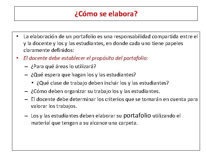 ¿Cómo se elabora? • La elaboración de un portafolio es una responsabilidad compartida entre