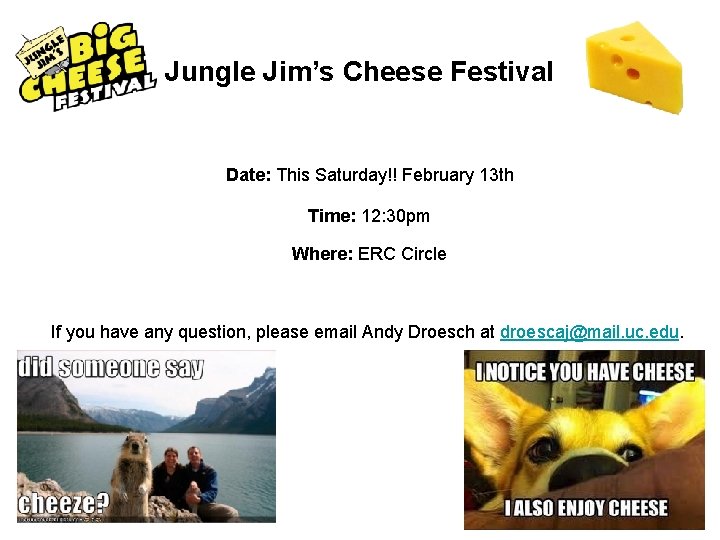 Jungle Jim’s Cheese Festival Date: This Saturday!! February 13 th Time: 12: 30 pm