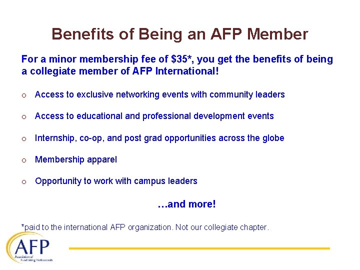 Benefits of Being an AFP Member For a minor membership fee of $35*, you