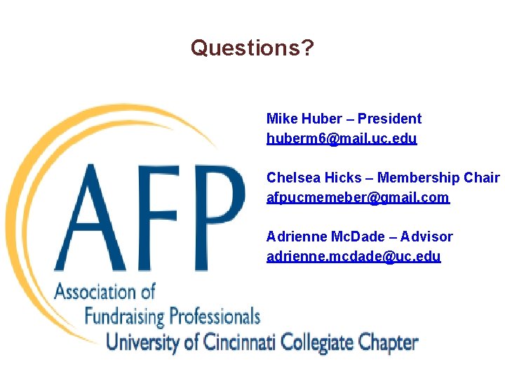 Questions? Mike Huber – President huberm 6@mail. uc. edu Chelsea Hicks – Membership Chair