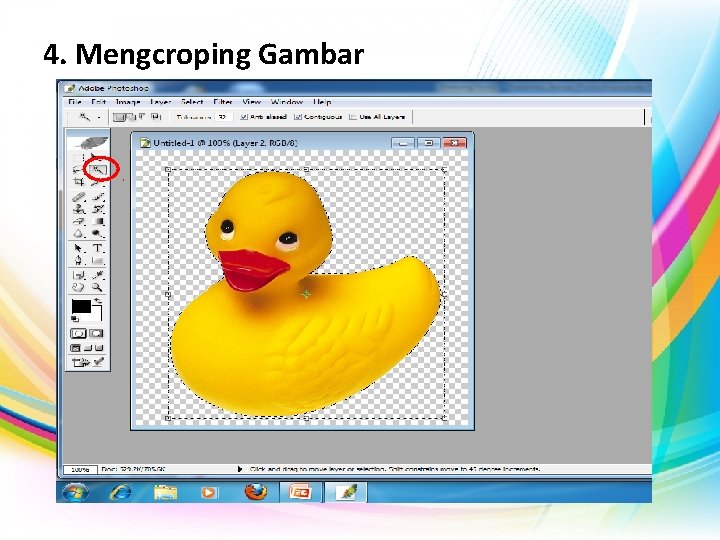 4. Mengcroping Gambar • • • Ambil gambar yang ada Pilih Magic Wand Tool