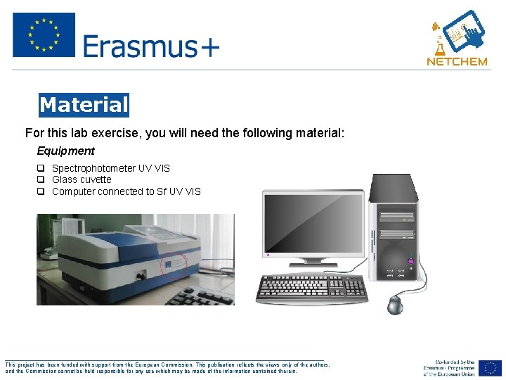 Material For this lab exercise, you will need the following material: Equipment q Spectrophotometer