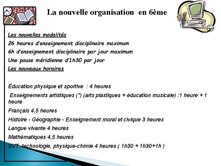 La nouvelle organisation en 6ème Les nouvelles modalités 26 heures d’enseignement disciplinaire maximum 6