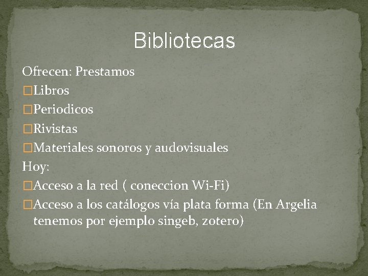 Bibliotecas Ofrecen: Prestamos �Libros �Periodicos �Rivistas �Materiales sonoros y audovisuales Hoy: �Acceso a la