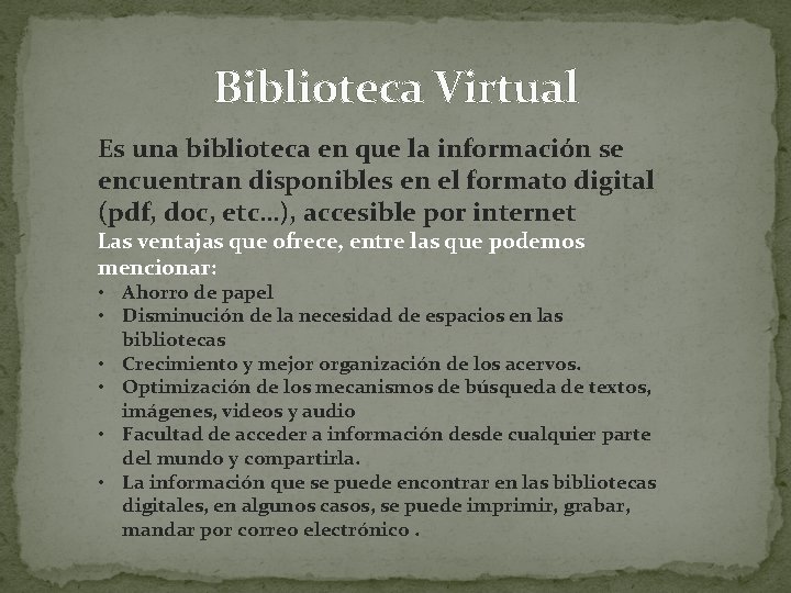 Biblioteca Virtual Es una biblioteca en que la información se encuentran disponibles en el