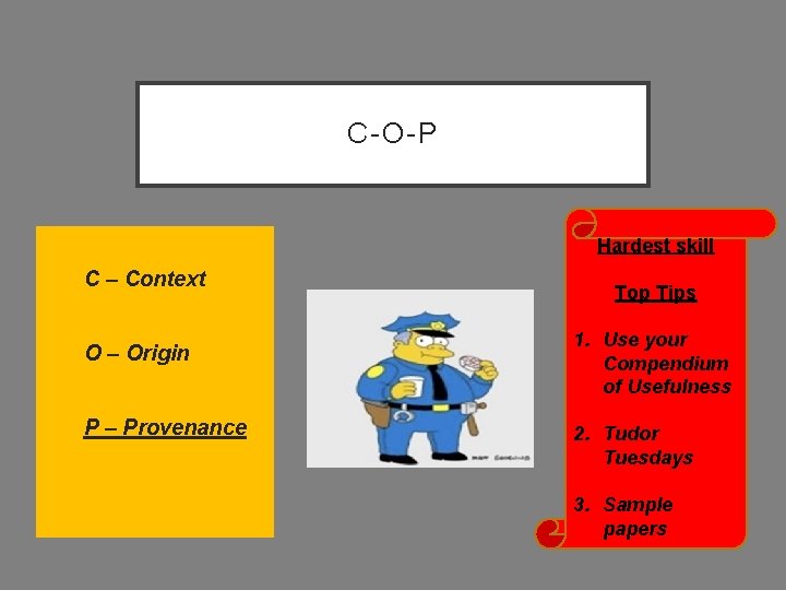 C-O-P Hardest skill C – Context O – Origin P – Provenance Top Tips