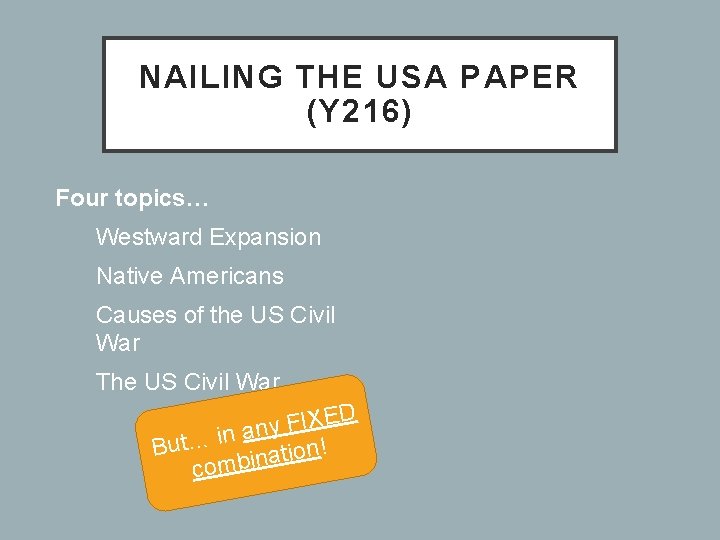 NAILING THE USA PAPER (Y 216) Four topics… I. Westward Expansion II. Native Americans