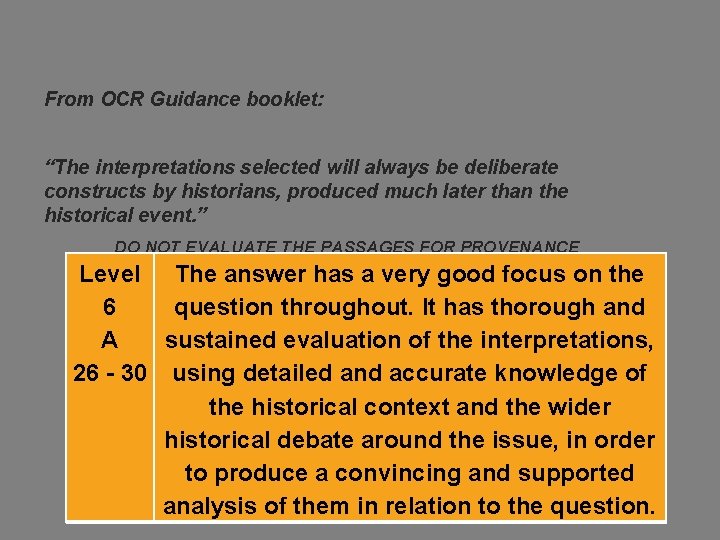 From OCR Guidance booklet: “The interpretations selected will always be deliberate constructs by historians,